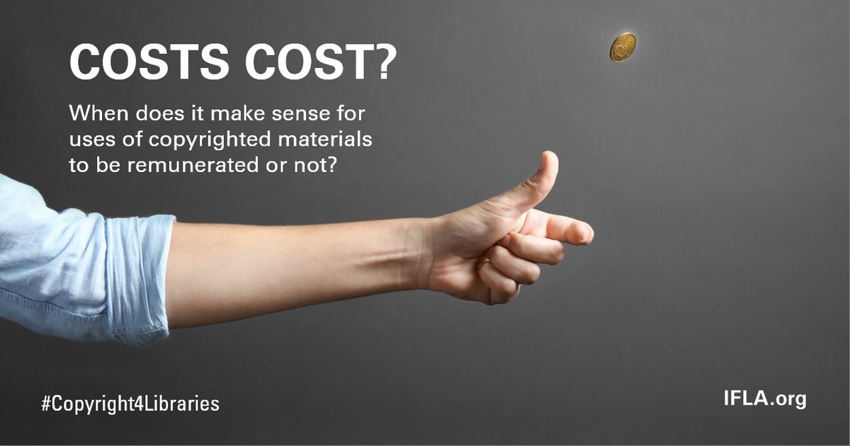 COSTS COST?: When does it make sense for uses of copyrighted materials to be remunerated or not? #Copyright4Libraries IFLA.org