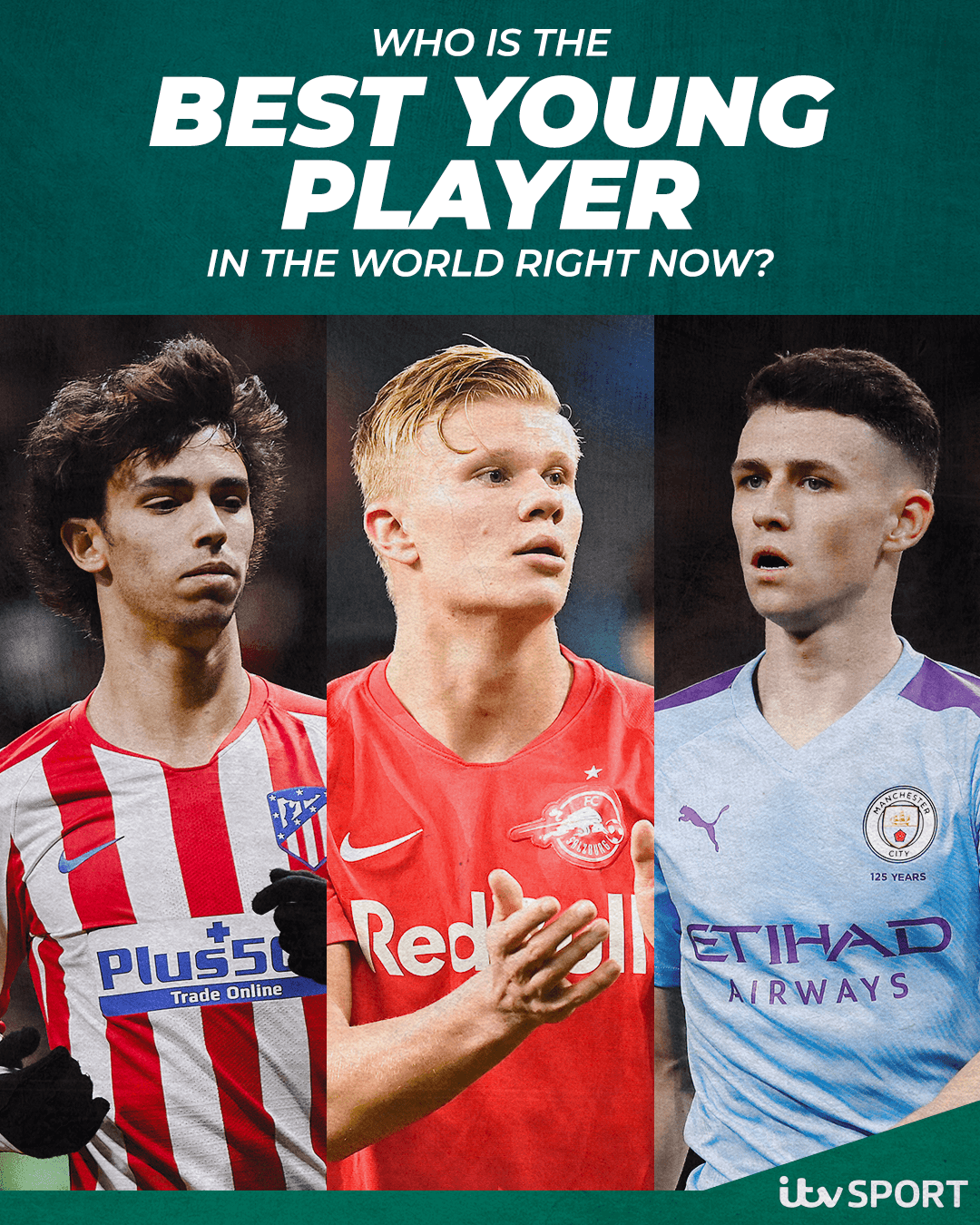 ITV Football on X: João Félix 🇵🇹 Erling Haaland 🇳🇴 Phil Foden  🏴󠁧󠁢󠁥󠁮󠁧󠁿 Other 🤔 Who is number one in the 🌍 right now? ⚽️ Comment  below 👇  / X