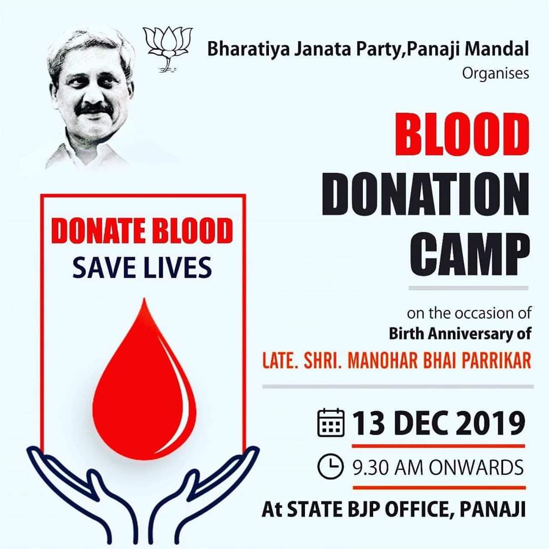 My humble request all Panjikars; kindly gather in large numbers for Blood Donation Camp on the auspicious occasion of the Birth Anniversary of Late Shri. Manohar Bhai Parrikar. Date: 13 December 2019 Time: 9:30am onwards Venue: State BJP office, Panaji.