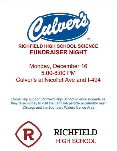 RichfieldHS's tweet photo. Here's another chance to support our RHS science students on their trip to either Fermilab or the BWCA this spring.

When: Monday, 12/16, 5-8 pm
Where: Culver's on I-494 and Nicollet Ave  (about 1 mile South of RHS) https://t.co/RXpj3IXwQQ