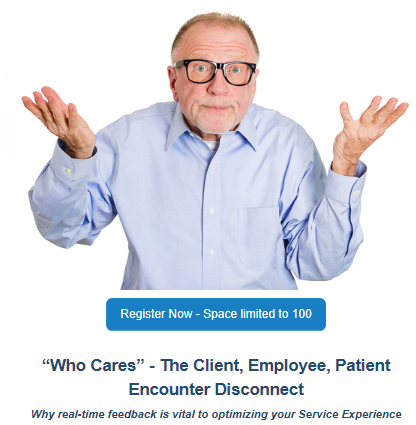 Webinar Dec 18 @ 1 E.T.
"Who Cares” - The Client, Employee, Patient Encounter Disconnect

Why real-time feedback is vital to optimizing your customer experience. Register Today for No Cost here ow.ly/9NJ950wXIix