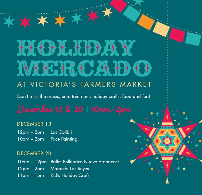 Don't miss our Holiday Mercado at Victoria's Farmers Market Friday, Dec. 13 & Dec. 20 from 10am-2pm.