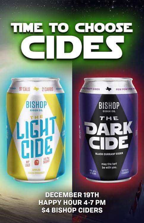 Star Wars Choose Your Cide(r) with <a href="/bishopcider/">Bishop Cider</a> on December 19th with Happy Hour from 4-7p &amp; $4 Bishop Ciders: 
The Light Cide: Apple Cider
The Dark Cide: Black Currant Cider
A limited amount of custom glassware will be on hand, and available first come, first served✦