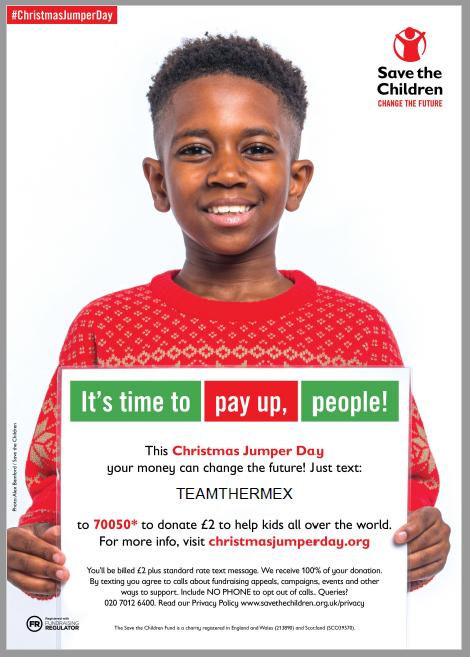 If you are feeling festive and you feel like sharing your kindness this Xmas, join our team at Thermex and donate to a great cause #ChristmasJumperDay 
Team Thermex has signed up to support great charity #SavetheChildren