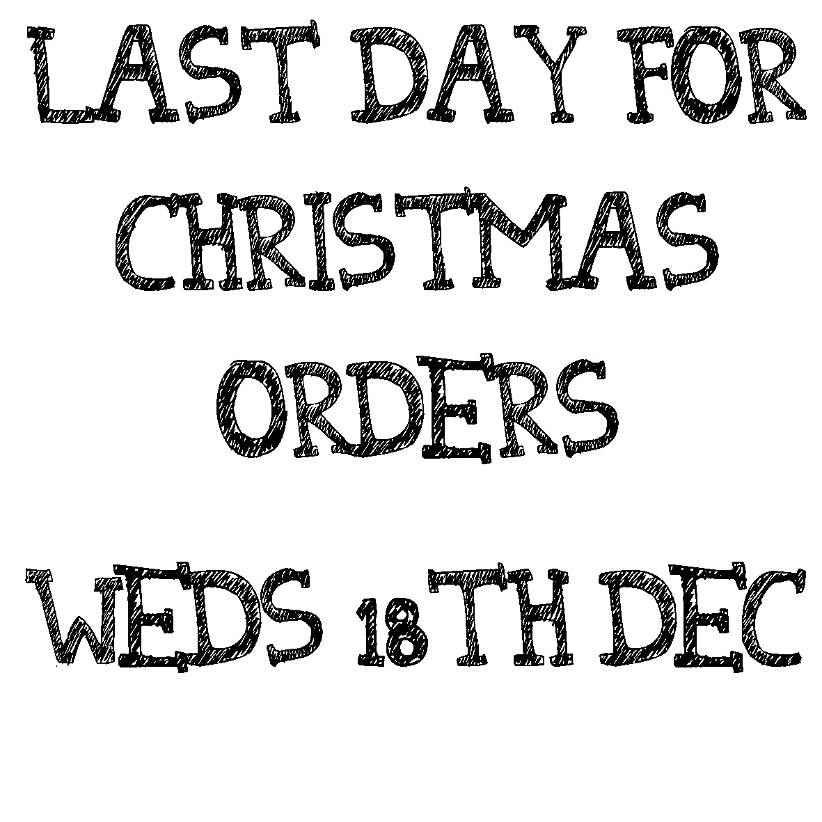 PSA! Get your orders in by Wednesday 18th December or it's not going to happen. Soz but you're not the only one who wants to spend some time in their PJs, eat a box of Roses and watch non-stop telly for 2 weeks!