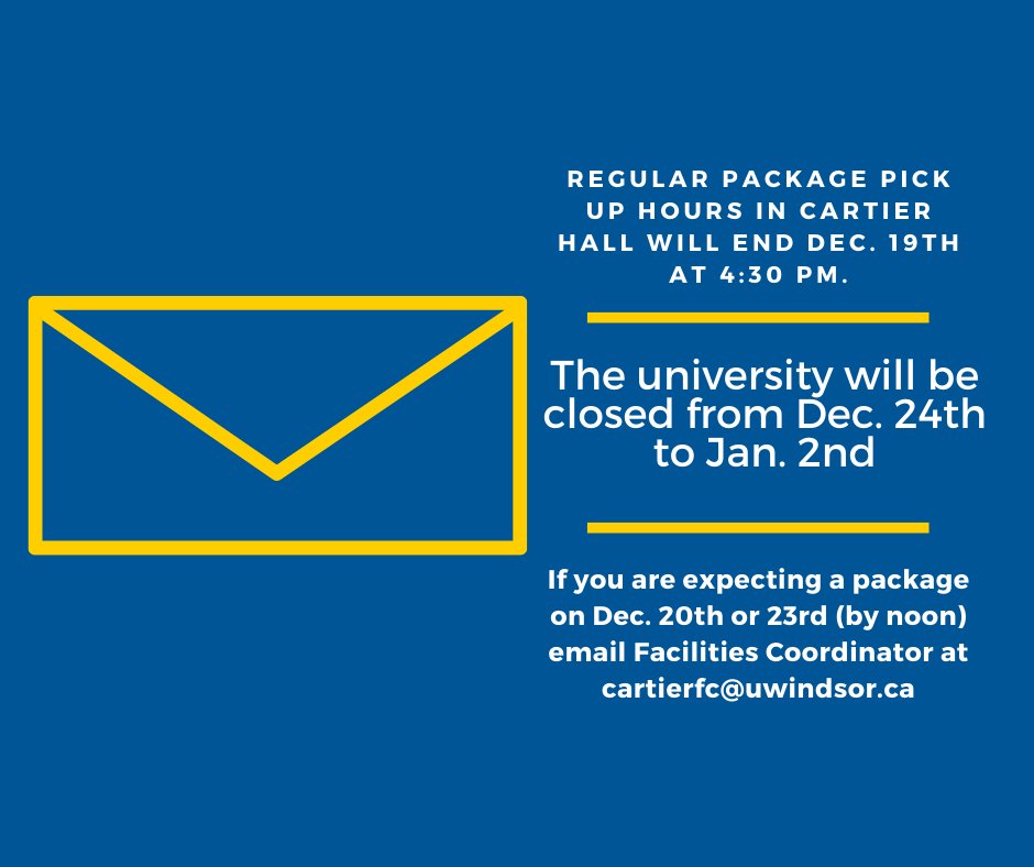 Regular package pick up hours in Cartier Hall will end Dec. 19th at 4:30 pm.
If ordering packages on-line for delivery to residence use alternate shipping site (eg: Shoppers) to ensure delivery. 
If you're expecting a package on Dec. 20th or 23rd email cartierfc@uwindsor.ca.