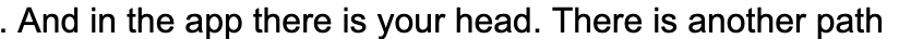 "And in the app there is your head. There is another path."