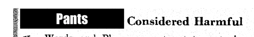 [Pants] Considered Harmful

(Taken from PDF of Dijstra's Paper: Go to statement considered harmful.)