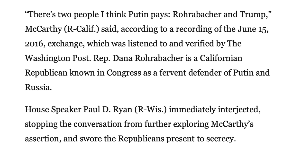 4/ June 15, 2016: Rep. McCarthy (R-CA) was caught on tape saying “There’s two people I think Putin pays: Rohrabacher and Trump."See also Paul Ryan's response.From the Washington Post: