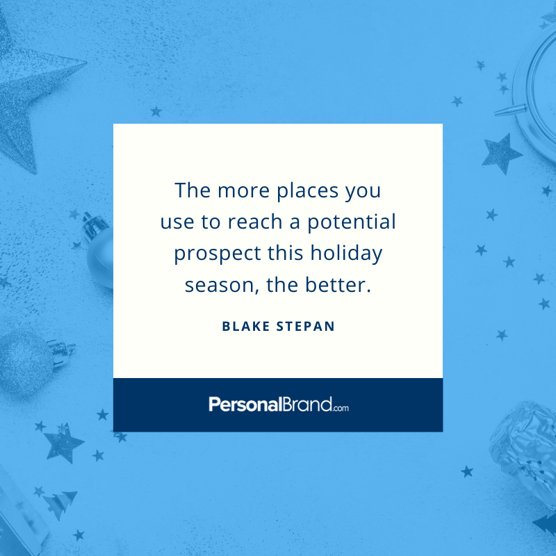 Stay top of mind this holiday season by promoting your services and products on ALL of your marketing communication channels! The more platforms you use to reach a potential prospect, the better!