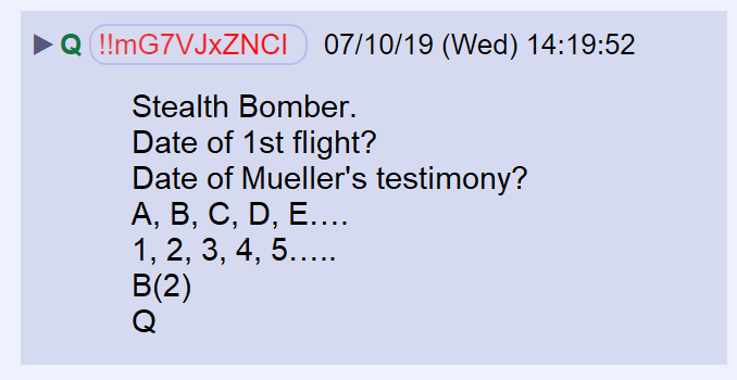 12) In July, Q dropped hints that another stealth bomber (B2) was operational and this one had to do with Robert Mueller. Bill Barr's initials are BB... or B(2).