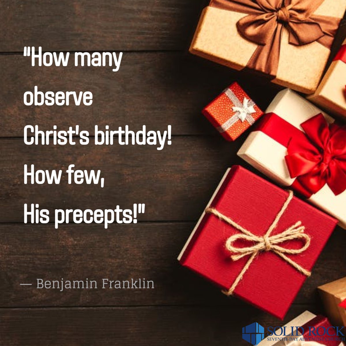 “How many observe Christ's birthday! How few, His precepts!”
― Benjamin Franklin
