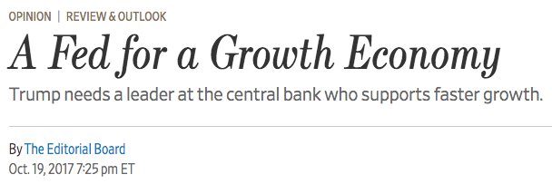 Oct 2017 "the question is whether a Yellen-Powell Fed would accommodate faster growth or feel it must rapidly increase interest rates. Unless it changes its economic models or expectations, the current Fed won’t. All of which argues for new leadership."  https://www.wsj.com/articles/a-fed-for-a-growth-economy-1508455555