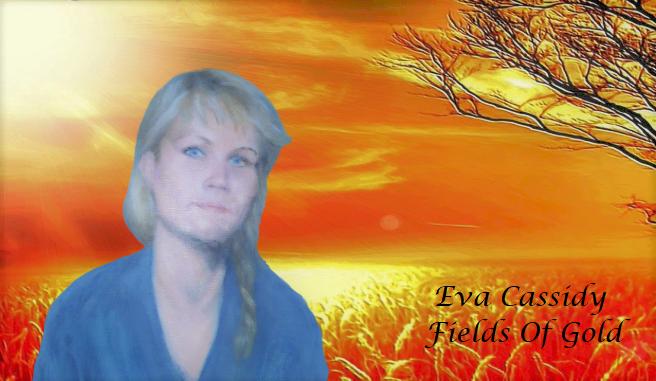 Eva Cassidy - Fields of Gold 