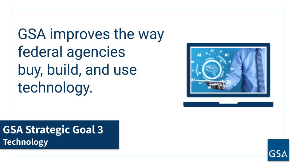 GSA improves the way federal agencies buy, build, and use technology.