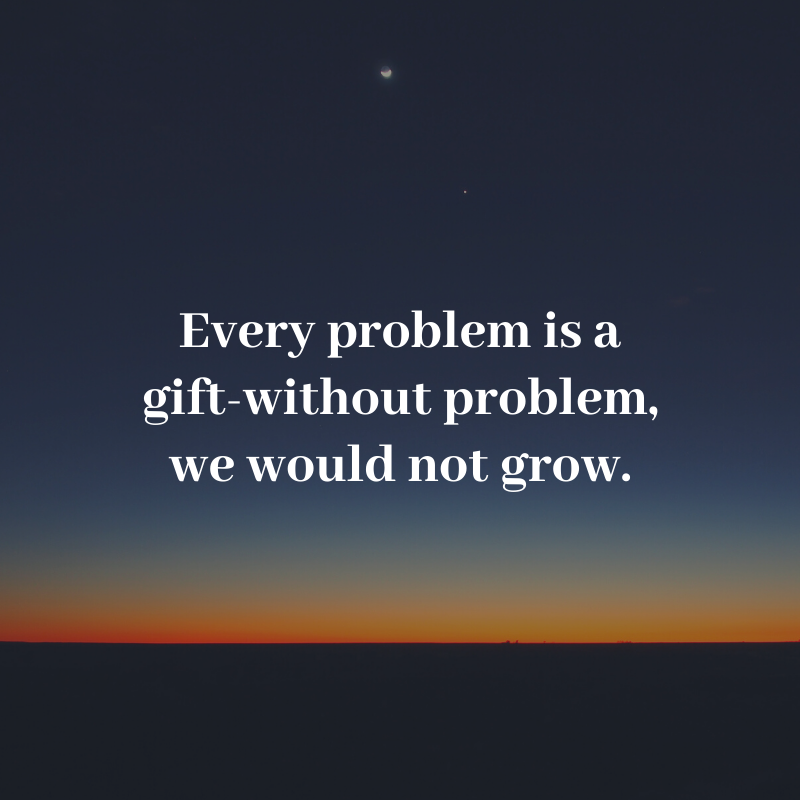 Every problem is a gift — without problems, we would not grow.
#growingyourbusiness #business