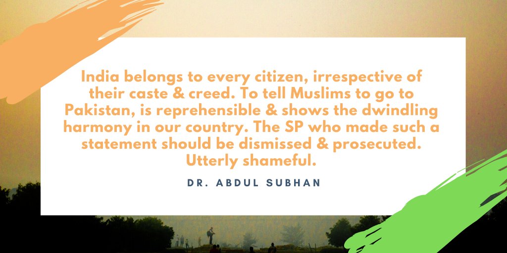 DrAbdulSubhan's tweet photo. India belongs to every citizen, irrespective of their caste &amp; creed. To tell Muslims to go to Pakistan is reprehensible &amp; shows the dwindling harmony in our country. The SP who made such a statement should be dismissed &amp; prosecuted. Utterly shameful. #IndiaRejectRadicals https://t.co/HpMux6rSpC