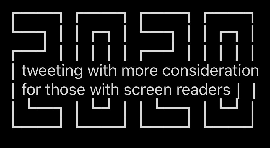 Image description: Large ASCII block text reading “2020” with “tweeting with more consideration for those with screen readers” embedded in the center.