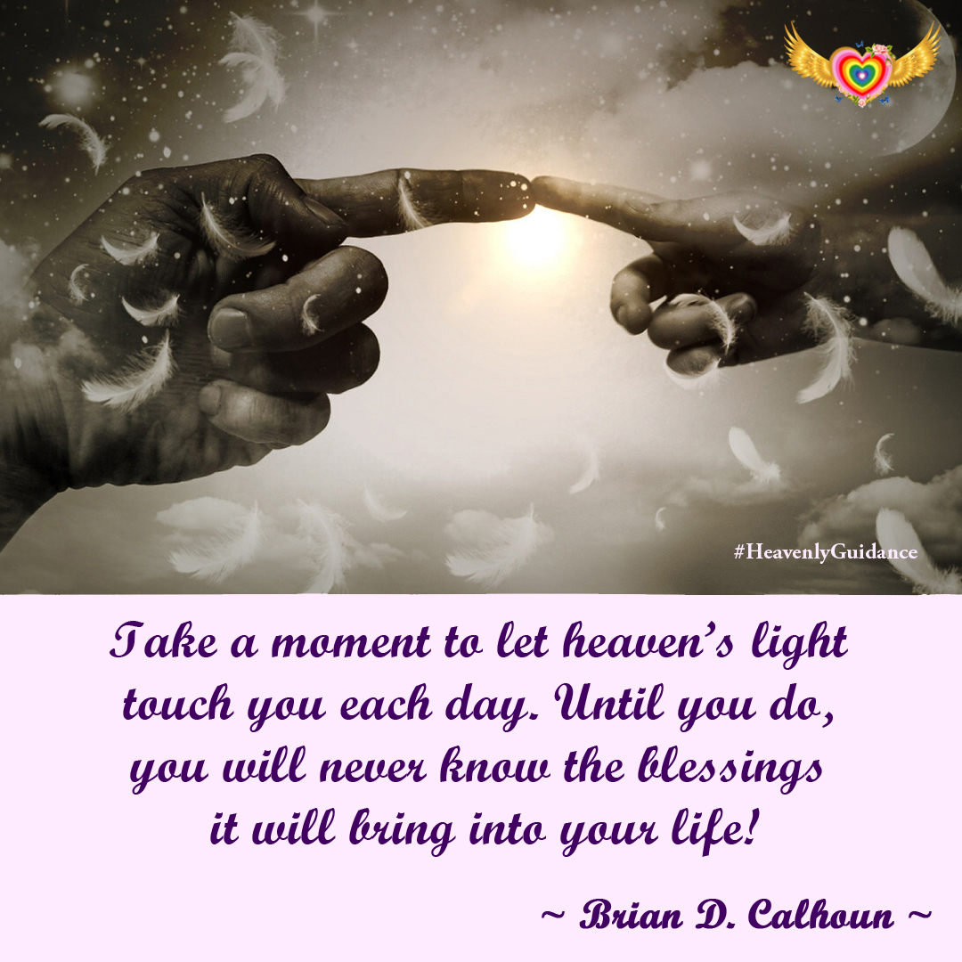 Let the power of heaven touch and bless your life each day. #HeavenlyGuidance #heaven 

If you like my posts to be sure to follow my website blog at BrianDCalhoun.com for more inspiration and blessings.