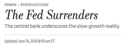 June 2016 "The Federal Open Market Committee, which had been insisting for months that the economy is healthy enough to take rising rates, capitulated on Wednesday and signaled slow economic growth as far as their eyes can see."  https://www.wsj.com/articles/the-fed-surrenders-1466032880