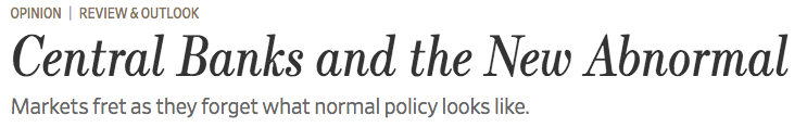 June 2017 "There’s nothing tight about any of this. Markets have simply forgotten what normal monetary policy looks like... Markets have learned that central banks can be bullied into keeping the punch bowl on the table a little longer."  https://www.wsj.com/articles/central-banks-and-the-new-abnormal-1498778778