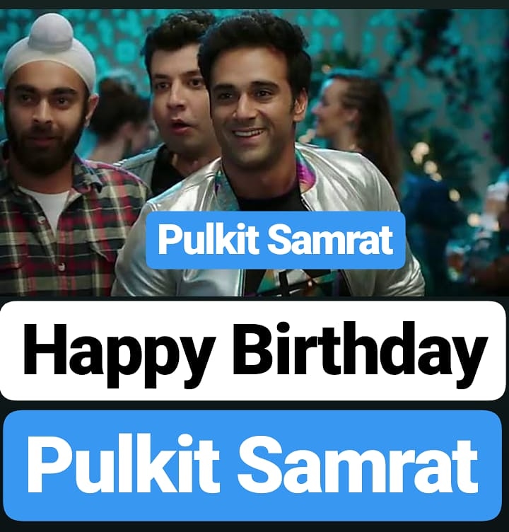 Happy Birthday 
Pulkit Samrat 