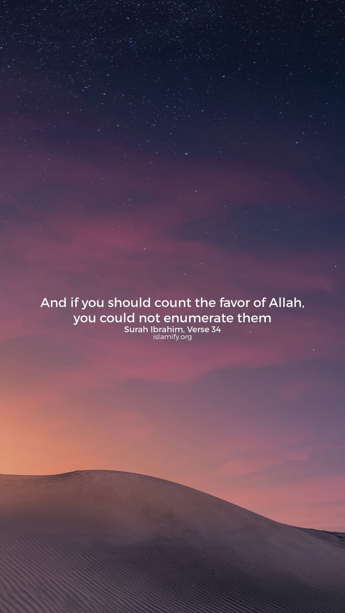 And He gave you from all you asked of Him. And if you should count the favor of Allah, you could not enumerate them. Indeed, mankind is [generally] most unjust and ungrateful. #Quran 14:34