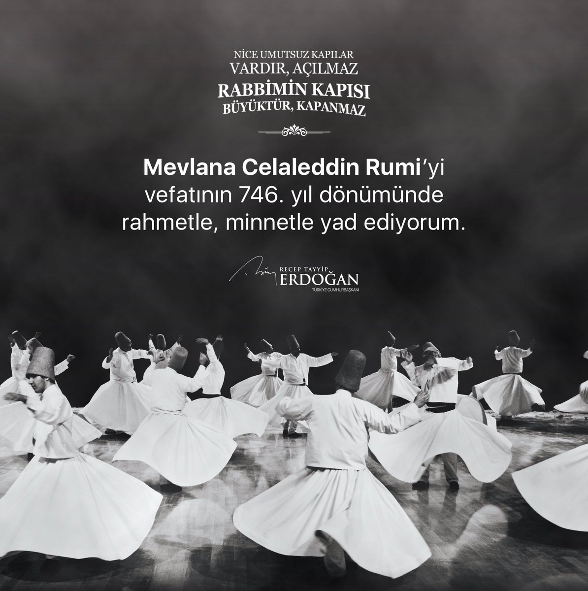 Coğrafyamızın ve medeniyetimizin temel sütunlarından biri olan, büyük mütefekkir, büyük mutasavvıf Mevlana Celaleddin Rumi’yi vefatının 746. yıl dönümünde rahmetle, minnetle yad ediyorum.