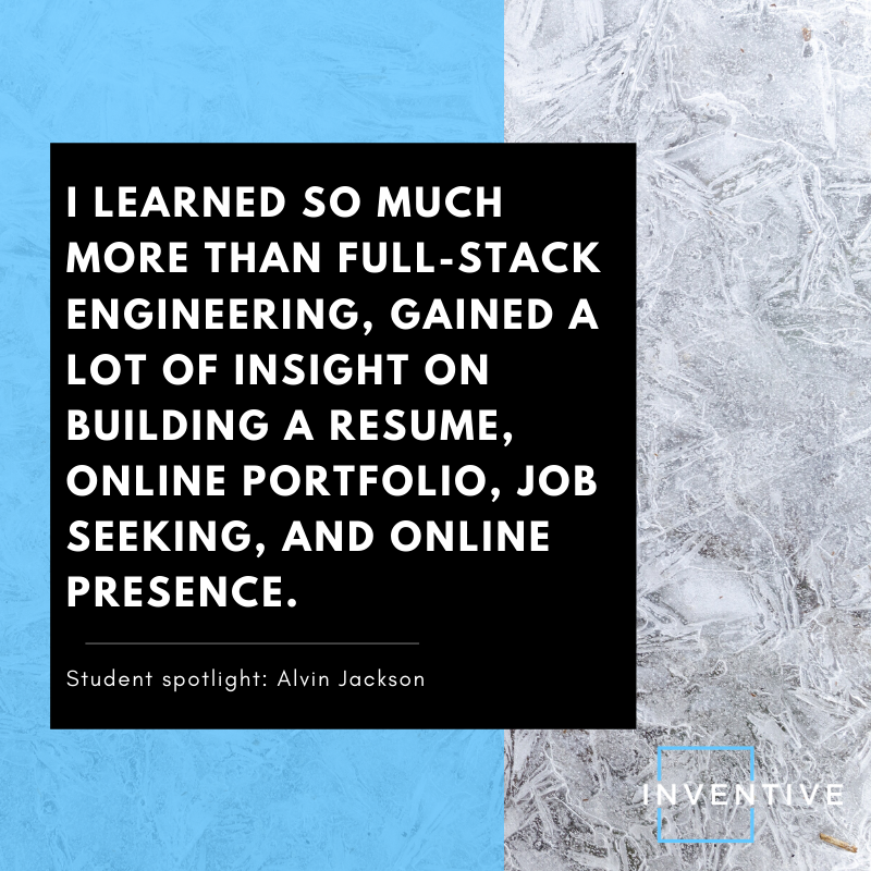 InventiveGroup's tweet photo. STUDENT SPOTLIGHT: Alvin Jackson graduated from Inventive Academy's Full Stack Immersive Course summer 2019. 

#code #programming #developer #coding  #programmer #webdeveloper  #softwaredeveloper #learntocode #developerlife #100daysofcode #peoplewhocode https://t.co/tb5958ICfG