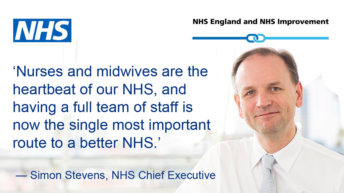 'Nurses and midwives are the heartbeat of our NHS, and having  afull team of staff is now the single most important route to a better NHS.' — Simon Stevens, NHS Chief Executive