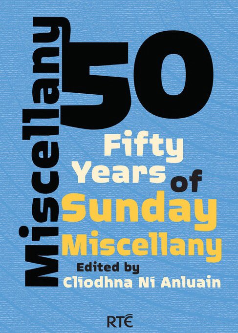 Aosdana's tweet image. #Miscellany50 celebrates fifty years of Sunday Miscellany, the weekly arts programme @RTESunMisc @RTERadio1 with 55 essays and poems by Ireland's finest writers. Includes many contributions from #Aosdana members. Edited by @clinianluain. @NewIslandBooks #IrishWriting #poetry
