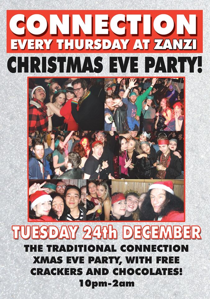 It's the traditional Connection Christmas Eve Party at Zanzi on Tuesday 24th! Always a great night, with loads of regulars new and old gathered together... plus Pete dressing up as Santa and free crackers and chocolates!