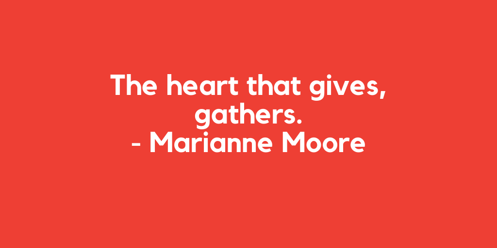 CauseWallet's tweet photo. The heart that gives, gathers. - Marianne Moore https://t.co/6hQ3rklZkv