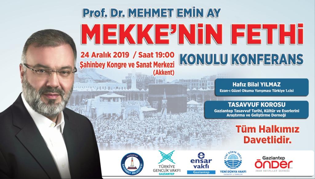 Prof.Dr.Mehmet Emin AY'ın Katılımlarıyla Gerçekleştireceğimiz 🕋 MEKKE'nin Fethi Adlı Konferansımız;

🗓️ 24 Aralık 2019
🕖 19:00'da

Tüm Halkımız Davetlidir.

<a href="/sahinbeybel/">Şahinbey Belediyesi</a>    <a href="/EnsarVakfi/">Ensar Vakfı</a> <a href="/gaziantepydv/">Yeni Dünya Vakfı | Gaziantep</a>  <a href="/onderihl/">ÖNDER</a>
<a href="/tugvaTR/">TürkiyeGençlikVakfı</a>