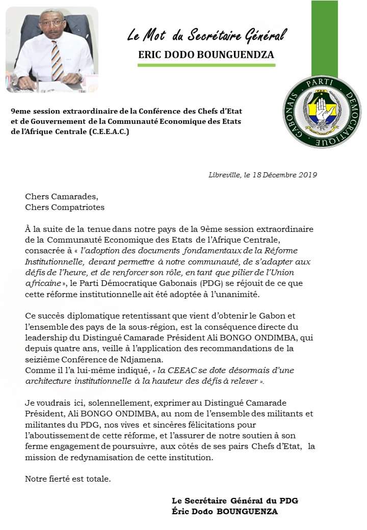 9eme session extraordinaire de la Conférence des Chefs d’Etat et de Gouvernement de la Communauté Economique des Etats de l’Afrique Centrale (C.E.E.A.C.) 

Le Mot du Secrétaire Général du PDG
Eric DODO BOUNGUENDZA
<a href="/PresidentABO/">Ali Bongo Ondimba</a>
<a href="/EDBounguendza/">Eric DODO BOUNGUENDZA</a>
<a href="/pdg2R/">Parti Démocratique Gabonais (PDG)</a>
<a href="/leonceagondjo/">Agondjo  Leonce</a>