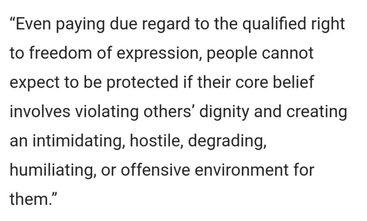 "People cannot expect to be protected (by law) if their core belief involves violating others dignity and/or creating an intimidating, hostile, degrading, humiliating or offensive environment for them."