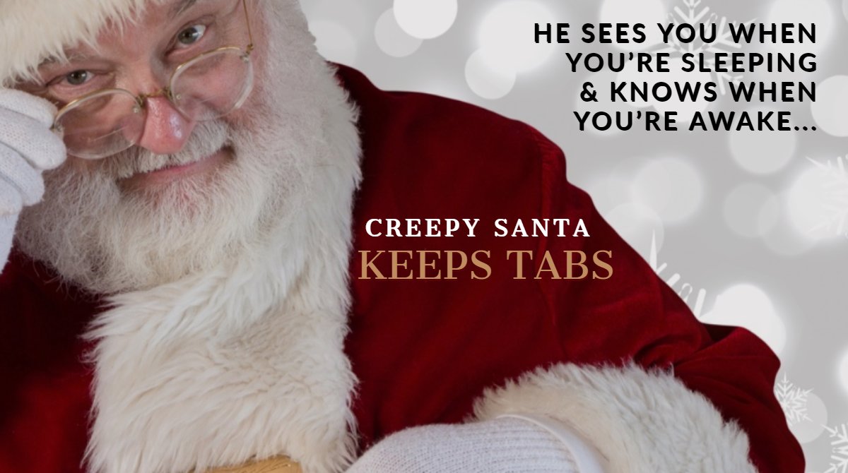 Have you been NAUGHTY or NICE? 
Creepy Santa knows...

#CreepySanta #NaughtyList #NiceList #StopWatchingMeSanta