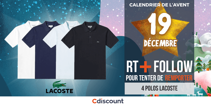 JOUR 19  🎁
À gagner pour le #CalendrierDeLAventCdiscount : 4 polos Lacoste  🍀
👉 pick.aw/0XfVZIf

Pour tenter votre chance : RT ce tweet + Follow 
<a href="/Cdiscount/">Cdiscount</a>

Tirage au sort : 23/12  🕒
Règlement : pick.aw/3OvZGP6