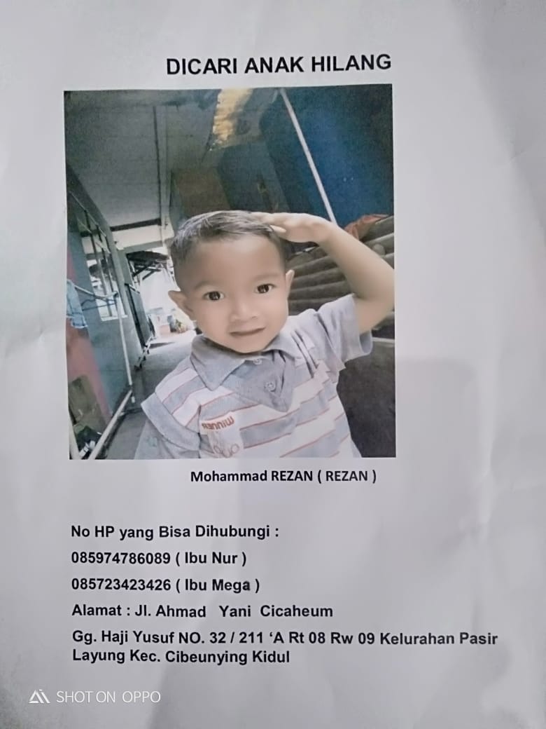 Telah hilang seorang anak laki-laki, Rabu 18 Desember 2019 sekitar pukul 10.00 wib ketika sedang bermain diluar rumah, infonya ada yang membawa naik angkot di Cileunyi. Apabila melihatnya dapat menghubungi :

Ibu Nur 085974786089
Ibu Mega 085723423426