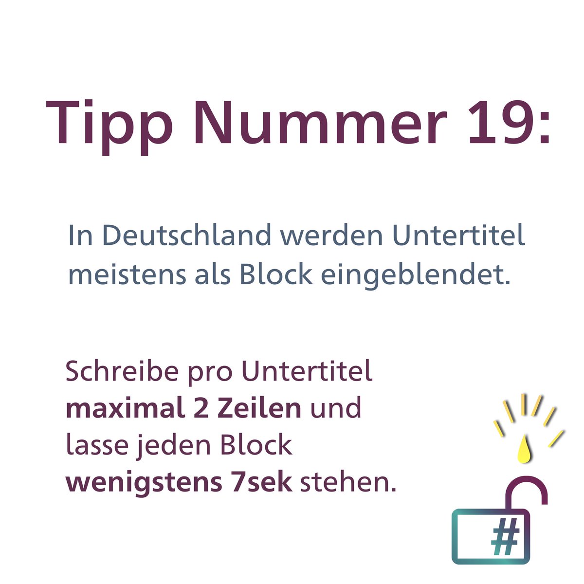 Tipp Nummer 19: In Deutschland werden Untertitel meistens als Block eingeblendet. Schreibe pro Untertitel maximal 2 Zeilen und lasse jeden Block wenigstens 7 Sekunden stehen.