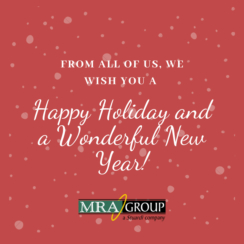 As the year comes to a close, we would like to wish you and yours a happy holiday and wonderful new year. From all of us at MRA Group.
