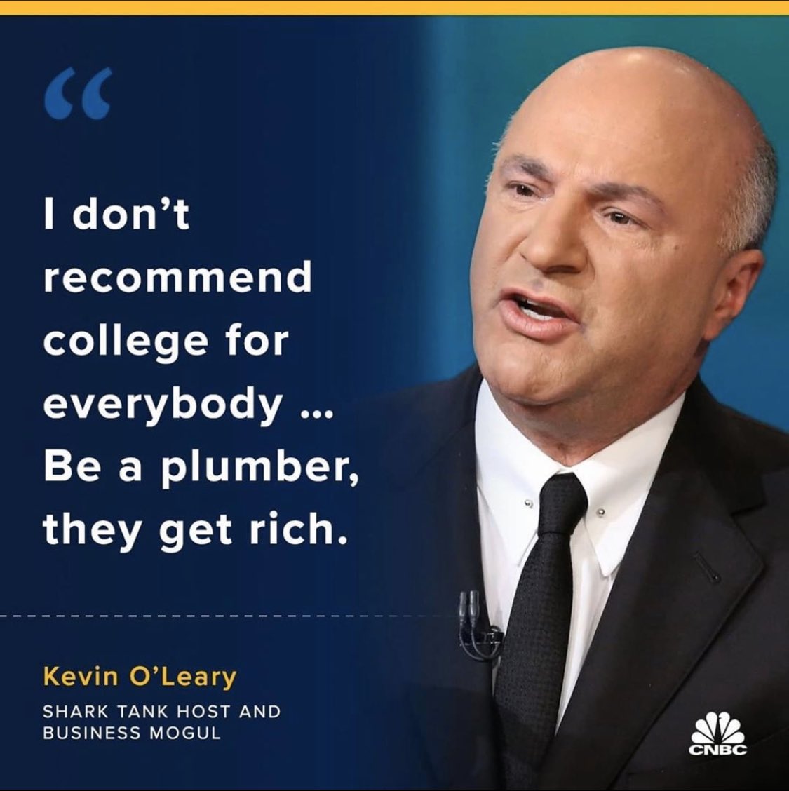 “I don’t recommend college for everybody. The fact is there’s a lot of trade schools that would help you make a lot more money. Be a plumber, they get rich. Everybody has to have a plumber, even in a recession.” - @kevinolearytv #iowaskilledtrades #keepcraftalive #apprenticeship