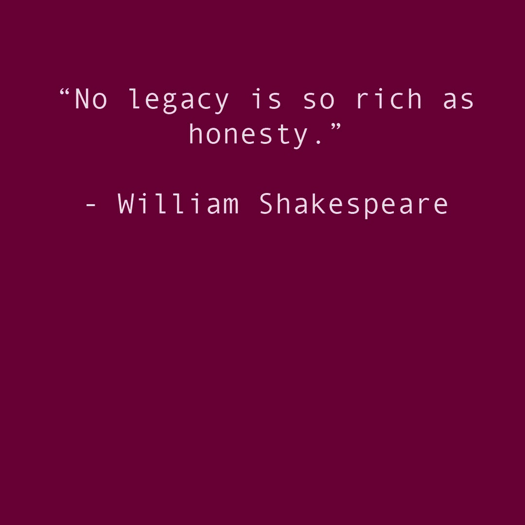 “No legacy is so rich as honesty.” - William Shakespeare #ThoughtoftheDay