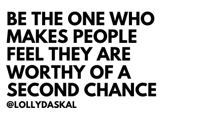 Be the one who makes people feel they are worthy of a second chance. ~ <a href="/LollyDaskal/">Lolly Daskal</a> amzn.to/2nfhSuL #TheLeadershipGap #Book #Leadership #Management #Motivation #Inspiration #Quote