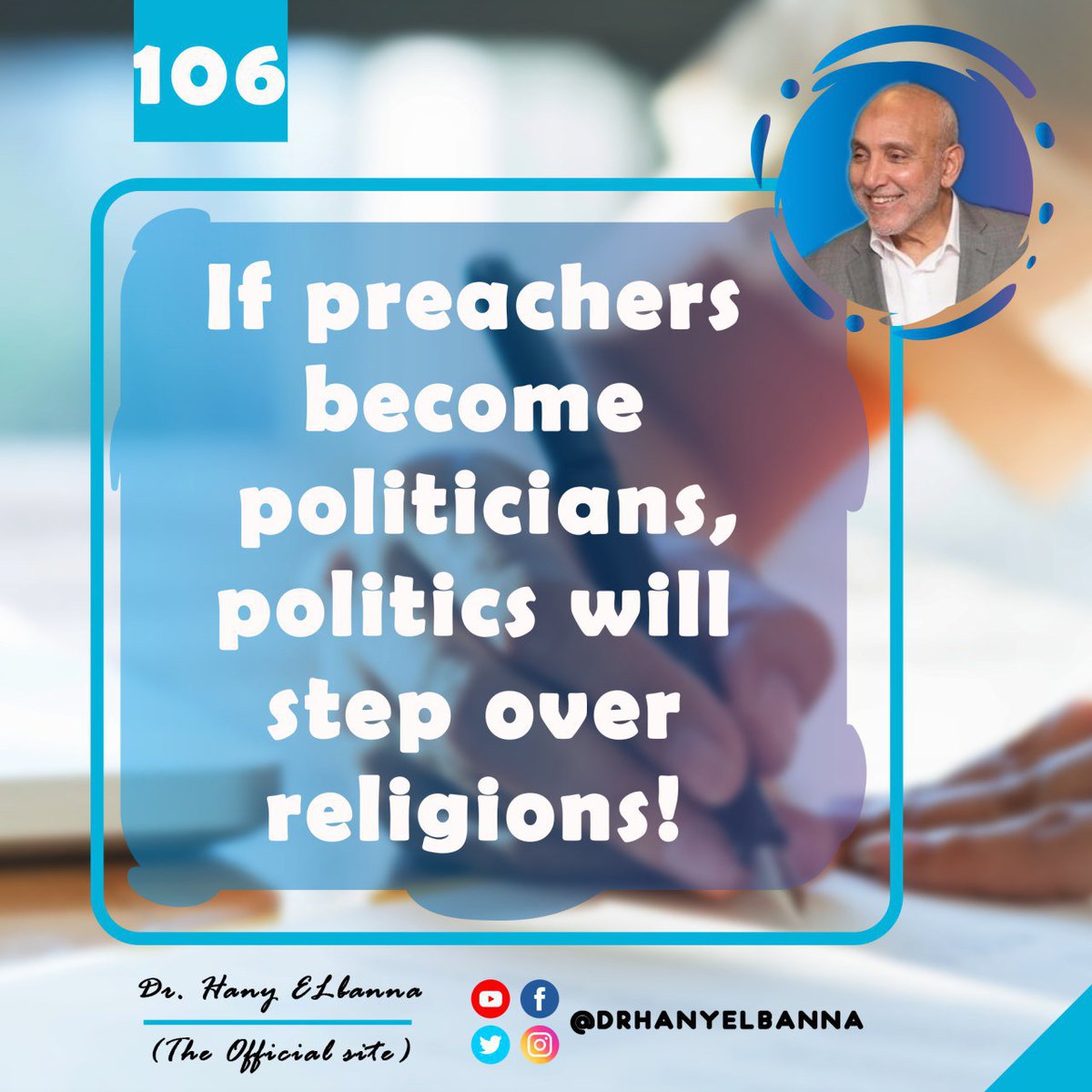 drhanyelbanna's tweet photo. 106- " If preachers become politicians, politics will step over religions!
"
Dr. Hany Elbanna
#Dr_Hany_Elbanna #change #be_a_leader #decision_maker https://t.co/RrRPu4fRpe