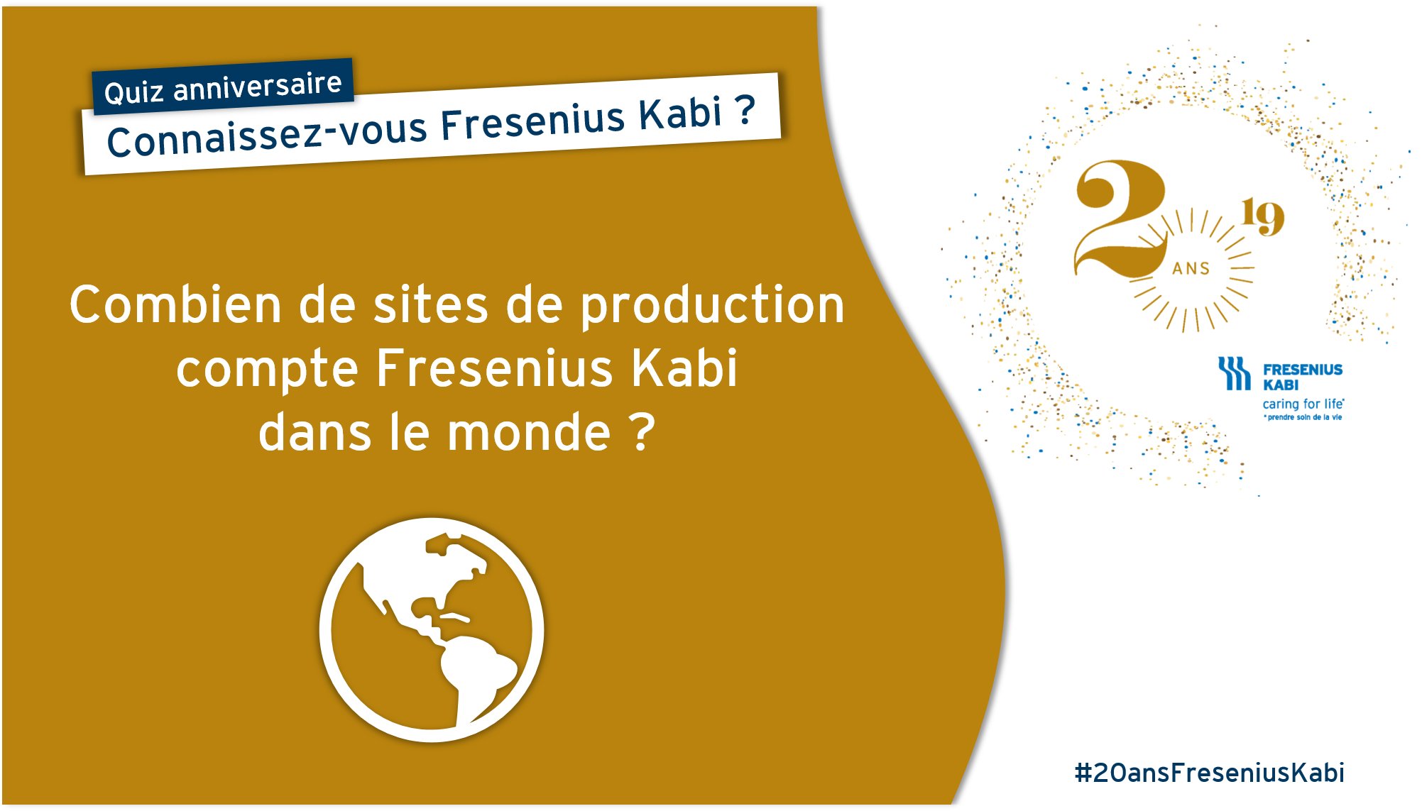 Fresenius Kabi Fr Quiz Anniversaire Fresenius Kabi Compte Plusieurs Dizaines De Sites De Production Repartis Sur Les 5 Continents Savez Vous Combien Au Total Vous Avez La Reponse Fresenius Kabi Fr Quiz Anniversaire Fresenius Kabi Compte Plusieurs Dizaines De Sites De Production Repartis Sur Les 5 Continents Savez Vous Combien Au Total Vous Avez La Reponse