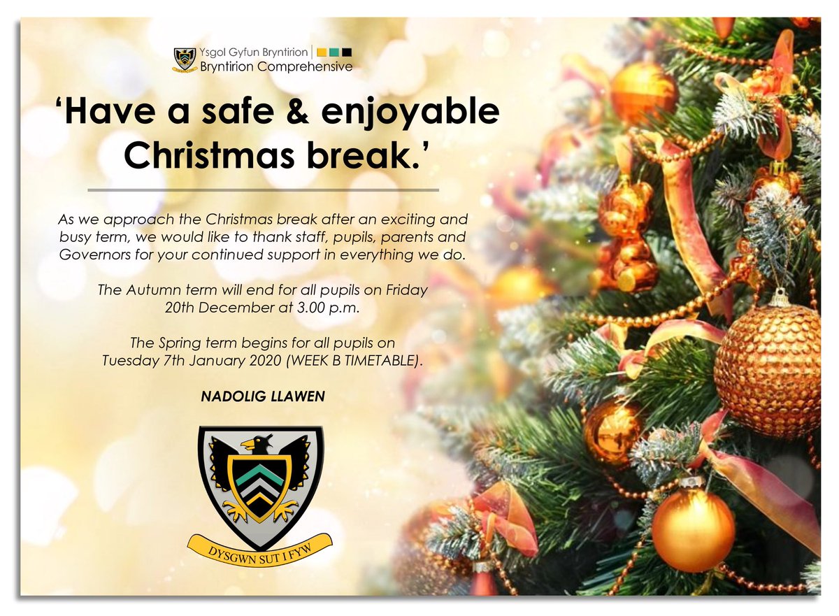 As we approach the Christmas break after an exciting and busy term, we would like to thank staff, pupils, parents &amp; Governors for your continued support in everything we do.
 
The Spring term begins for all pupils on Tuesday 7th January 2020 (WEEK B TIMETABLE).
 
NADOLIG LLAWEN