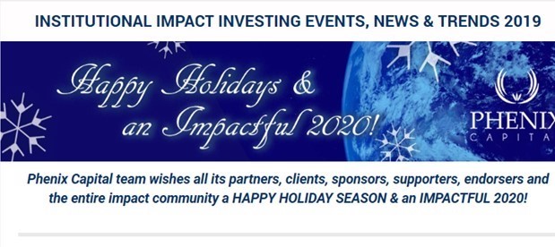 We wish all its partners, clients, sponsors, supporters, endorsers and the entire impact community a HAPPY HOLIDAY SEASON &amp; an IMPACTFUL 2020!
See the latest newsletter&gt;&gt;&gt;
lnkd.in/gN2q23D

#impact_summit <a href="/Impact_Summit/">Phenix Capital Impact Events</a>  
#impactevents 
#impactinvesting 
#sdgs