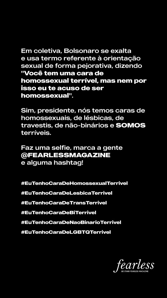 FEARLESS_mag's tweet photo. Sim, presidente, nós temos caras de homossexuais, de lésbicas, de travestis, de não-binários e SOMOS terríveis. Faz uma selfie, marca a gente lá no Instagram e alguma hashtag! https://t.co/R32P8ub1Er https://t.co/3Fqx3Xg4pE