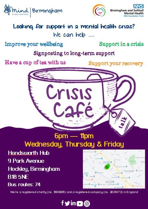 CEOBrumMind's tweet photo. If you or someone you know is struggling with their mental health tonight and thinking of going to A&amp;E please don't. Please try our Crisis Cafes at Handsworth and Erdington - details attached. We can provide support, guidance and access to NHS if needed. Open access for everyone https://t.co/8Vs2CRnYNi